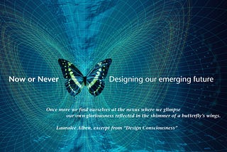 Now or Never: Designing our emerging future