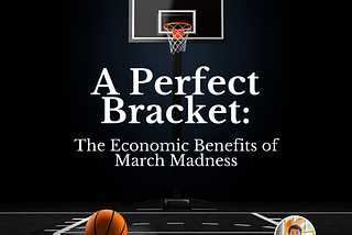 A Perfect Bracket: The Economic Benefits of March Madness