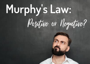 Murphy’s Law: Positive or Negative?
