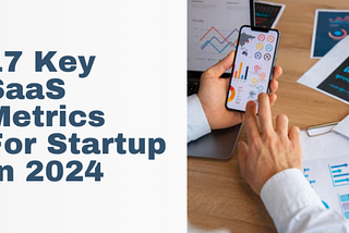 17 key SaaS metrics for startups in 2024