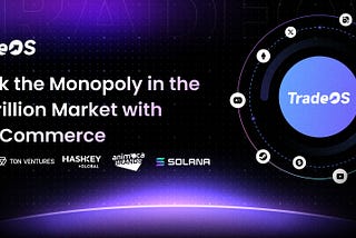 TradeOS — Break the Monopoly in the $4 Trillion Market with DeFi Commerce