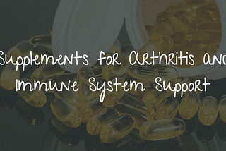 Supplements for Arthritis and Immune System Support