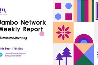 Jambo Network Weekly Report 11th Sep — 17th Sep