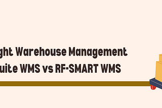 Choosing The Right Warehouse Management Solution: NetSuite WMS Vs RF-SMART WMS