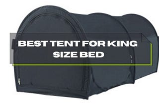 Top 5 best tent for king size bed in 2023