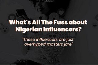 What’s All The Fuss about Nigerian Influencers?