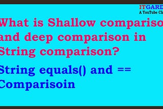 What is Shallow comparison and deep comparison in String comparison