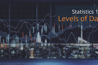 Statistics 101 — Levels of Data in Statistics