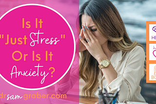 Is It “Just Stress” Or Is It Anxiety?