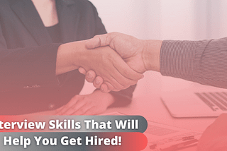 Interview Skills That Will Help You Get Hired!