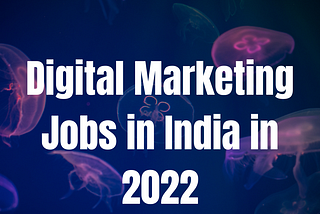 Digital Marketing Jobs in India in 2022