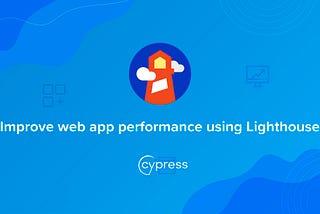 Speed and Performance : LightHouse with Cypress Part -1