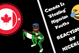Canada Is ‘Stealing’ Our Young People: HILARIOUS Reactions By Nigerians