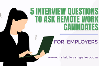 5 Interview Questions to Ask Remote Work Candidates