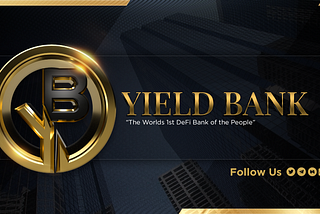 Yield Bank| An Ecosystem That Produce High Returns For Every User.