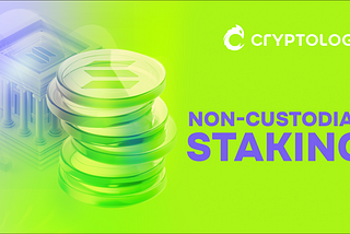 Elevate Your Crypto with Cryptology’s Non-Custodial Staking