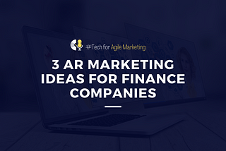The 3 AR Marketing Ideas for Financial Services — Finance Marketing