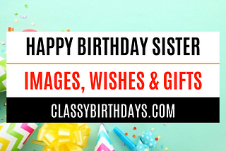 Lovely Happy Birthday Sister Images, Pics and Photos — Classy Birthdays
