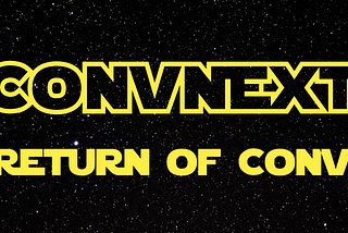ConvNext: The Return Of Convolution Networks