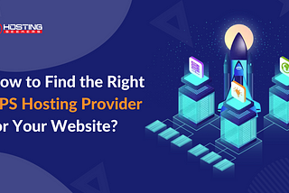How to Find the Right VPS Hosting Provider for Your Website?
