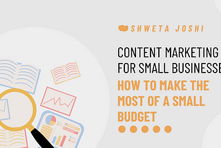 Content Marketing for Small Businesses: How to Make the Most of a Small Budget