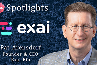 Founder Spotlight #50: Pat Arensdorf @ Exai Bio
