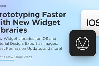 Prototyping Faster with New Widget Libraries and Many More