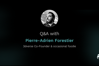Meet the team : Q&A with 3dverse co-founder and occasional foodie — Pierre-Adrien Forestier
