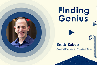 Finding Genius: Keith Rabois, Founders Fund