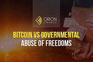 Bitcoin vs Governmental Abuse of Freedoms