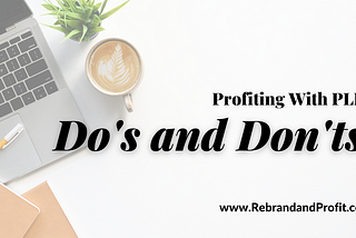 Profiting with PLR — The Do’s and Don’ts