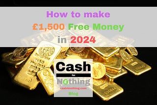 Want to make an easy £1,500 Free Money in 2024? Read this.