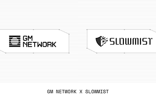 GM Network and SlowMist Forge New Frontiers in Decentralized Security