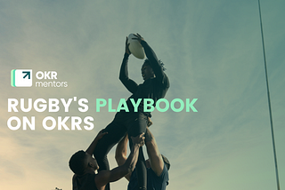 Rugby’s Playbook on OKRs