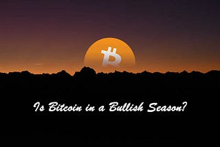 Is Bitcoin in a Bullish Season ?