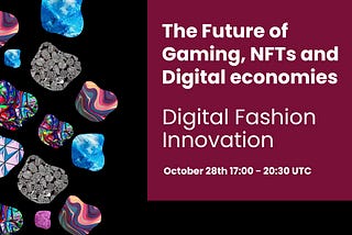 The Future of Gaming, NFTs and Digital Economies: Digital Fashion Innovation