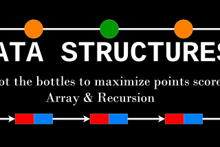 Data structures: Shoot the bottles to maximize points scored — Array & Recursion