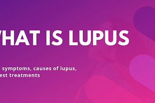 What Is Lupus — Symptoms, Causes, and Best Lupus Treatments