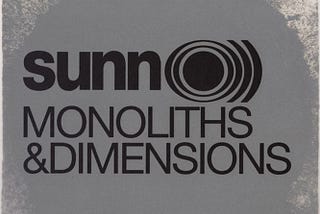 Monoliths and Dimensions by Sunn 0)))