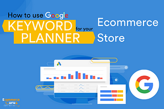 How To Use Google Keyword Planner For Your Ecommerce Website?