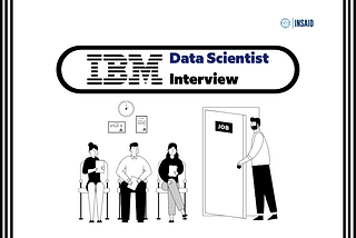 A quick Blueprint to the IBM Data Scientist Interview 2022