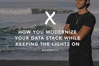 How do you modernize your data stack while keeping the lights on