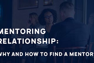 Mentoring Relationship (Part-1): Why and How to find a Mentor?