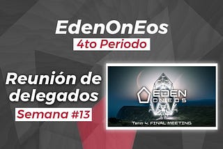 EdenOnEOS 4to Periodo-Reunión Semanal #13