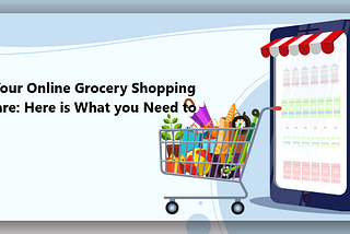 Start Your Online Grocery Shopping Software: Here is What you Need to Know