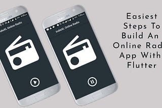 Easiest Steps To Build An Online Radio App With Flutter