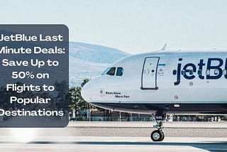 JetBlue Last Minute Deals