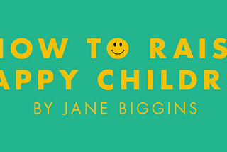 How to raise happy children