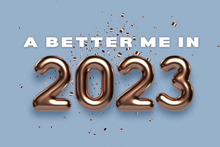 My New Year Resolution 2023: #ABetterMeIn2023