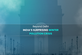 Beyond Delhi: India’s Winter Pollution Crisis Uncovered